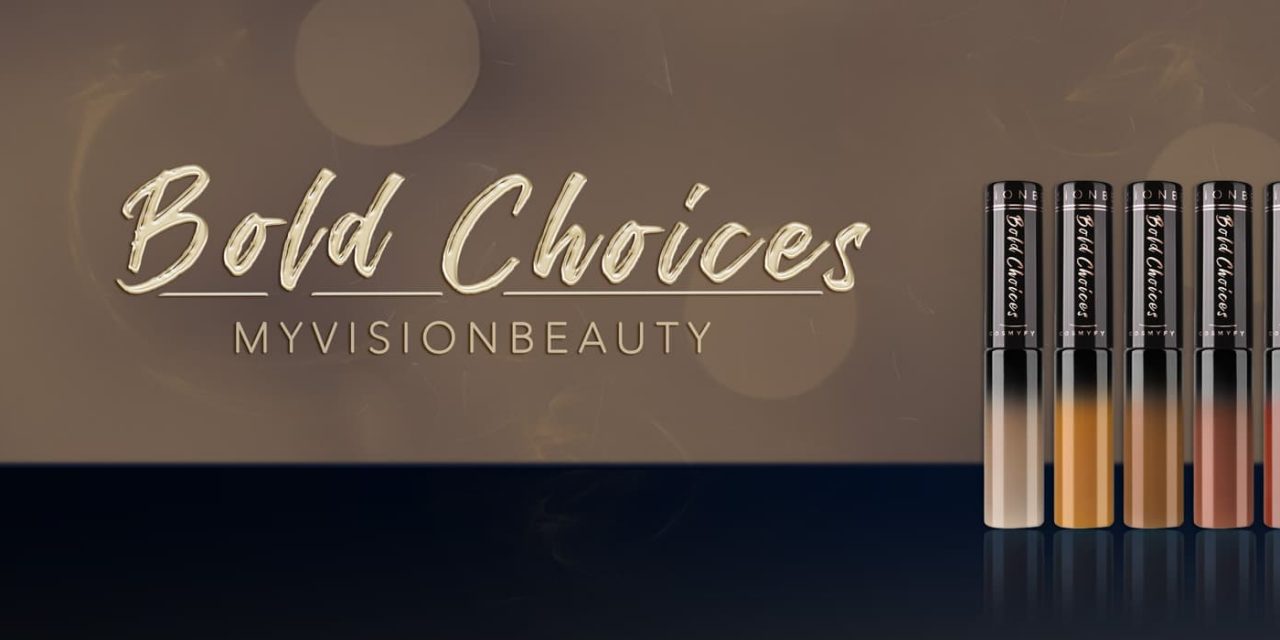 My Vision Beauty – Bold Choices | Cosmyfy